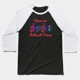 These are difficult times Baseball T-Shirt